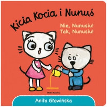 Media Rodzina - Kicia Kocia i Nunuś. Nie, Nunusiu! Tak, Nunusiu!