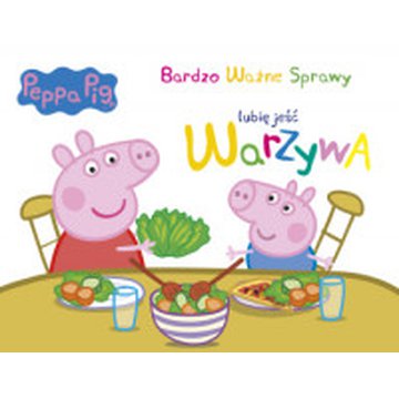 Media Service Zawada - Peppa Pig. Bardzo Ważne Sprawy. Lubię jeść warzywa